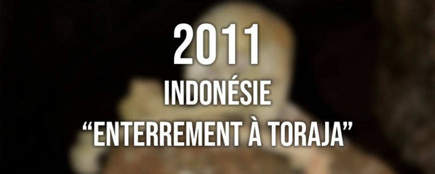 2011 : ENTERREMENT A TORAJA