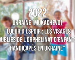 2022 : Lueur d’espoir, les visages oubliés de l’orphelinat en Ukraine